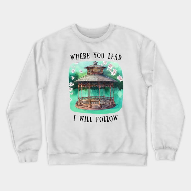 Gazebo at Town Square - Flowers - Where You Lead I Will Follow - Gilmore Crewneck Sweatshirt by Fenay-Designs